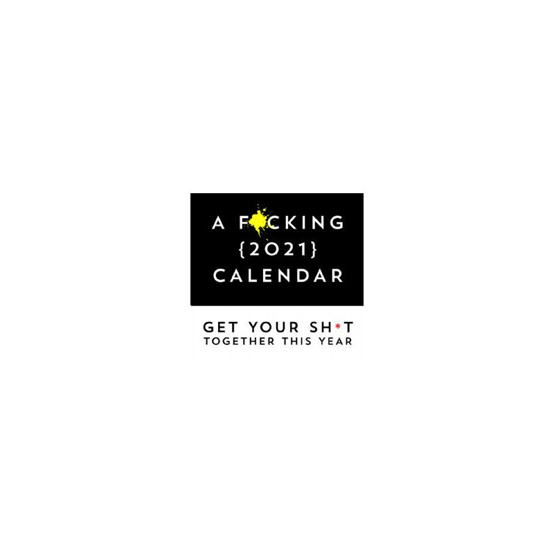 2021 calendar -  a f*cking 2021 calendar - 12 months wall calendar